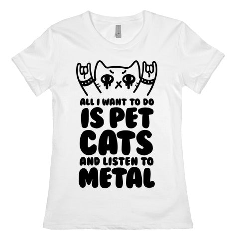 All I Want To Do Is Pet Cats And Listen To Metal Women's Cotton Tee